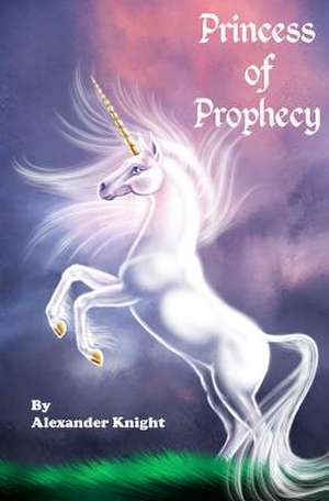 Princess of Prophecy de Alexander Knight