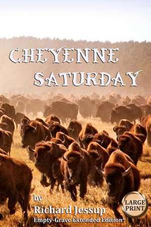 Cheyenne Saturday [Large Print] de Richard Jessup