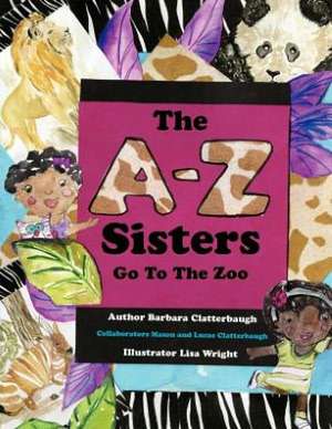 The A-Z Sisters Go to the Zoo: A Simple, Step by Step Strategy for Making $300 Per Week Trading the Foreign Exchange de Barbara Clatterbaugh