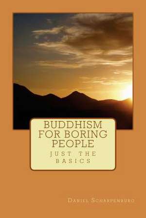 Buddhism for Boring People de Scharpenburg, Daniel J.