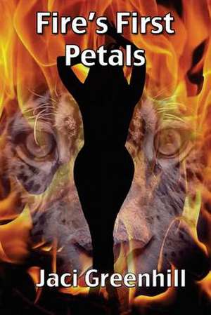 Fire's First Petals de Jaci Greenhill