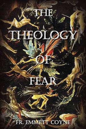 The Theology of Fear de Fr Emmett a. Coyne