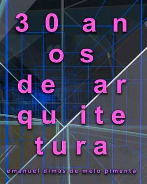 30 Anos de Arquitetura de Pimenta, Emanuel Dimas De Melo