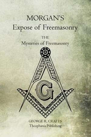 Morgan's Expose of Freemasonry de George R. Crafts