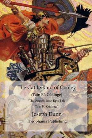 The Cattle Raid of Cooley (Tain Bo Cualnge) de Joseph Dunn