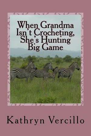 When Grandma Isn't Crocheting, She's Hunting Big Game de Kathryn Vercillo