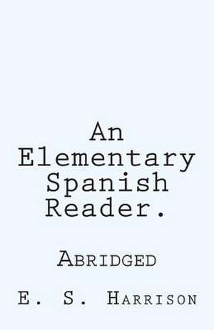 An Elementary Spanish Reader. de E. S. Harrison