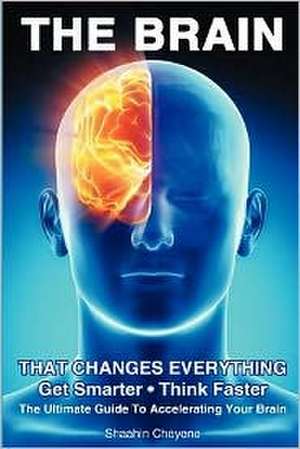 The Brain That Changes Everything de Shaahin Cheyene