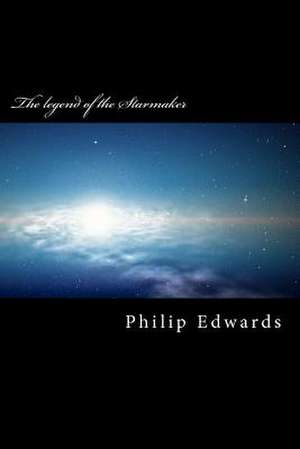 The Legend of the Starmaker de Philip John Edwards