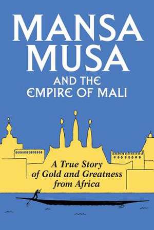 Mansa Musa and the Empire of Mali de P. James Oliver