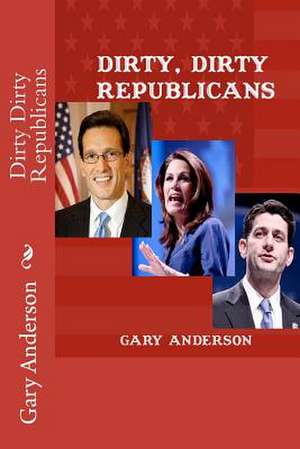 Dirty Dirty Republicans de Gary Anderson