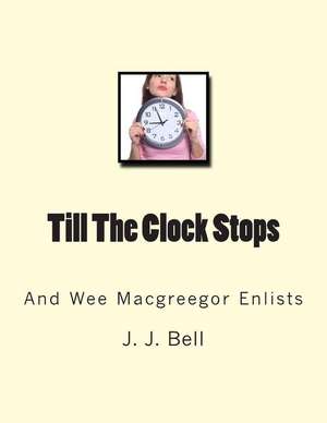 Till the Clock Stops de J. J. Bell