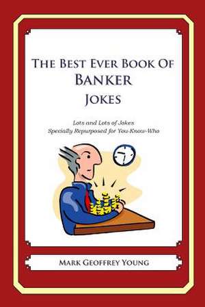 The Best Ever Book of Banker Jokes de Mark Geoffrey Young