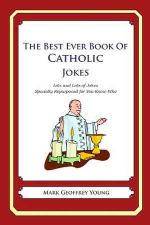 The Best Ever Book of Catholic Jokes de Mark Geoffrey Young