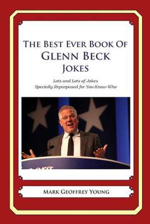 The Best Ever Book of Glenn Beck Jokes de Mark Geoffrey Young