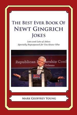 The Best Ever Book of Newt Gingrich Jokes de Mark Geoffrey Young