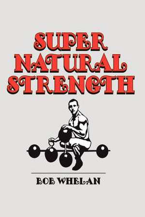 Super Natural Strength de Bob Whelan