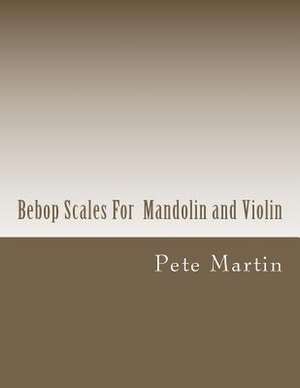 Bebop Scales for Mandolin and Violin de Pete Martin