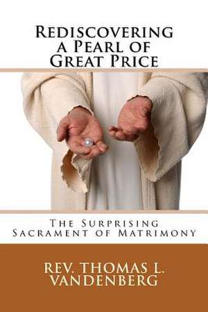 Rediscovering a Pearl of Great Price de Rev Thomas L. Vandenberg