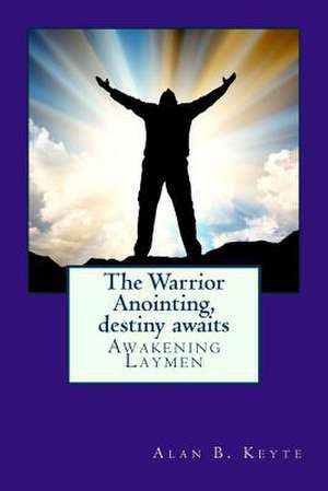 The Warrior Anointing, Destiny Awaits de MR Alan Barrett Keyte