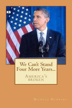 We Can't Stand Four More Years... de Michela Hawkins