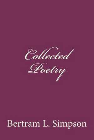 Collected Poetry of REV. Bertram L Simpson de Rev Bertram L. Simpson