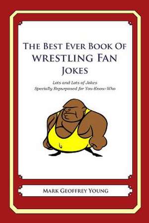 The Best Ever Book of Wrestling Fan Jokes de Mark Geoffrey Young