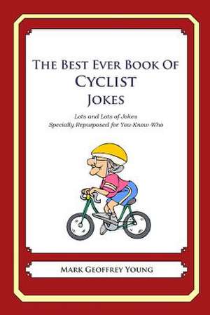 The Best Ever Book of Cyclist Jokes de Mark Geoffrey Young