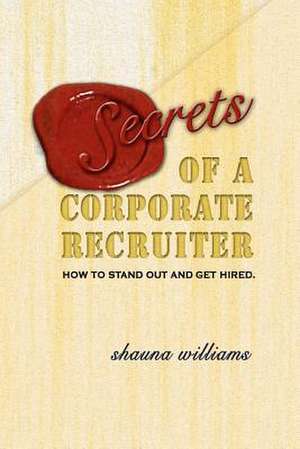 Secrets of a Corporate Recruiter de Shauna Williams