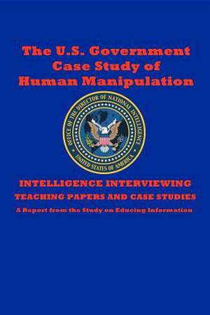 The U.S. Government Case Study of Human Manipulation de The Central Intelligence Agency