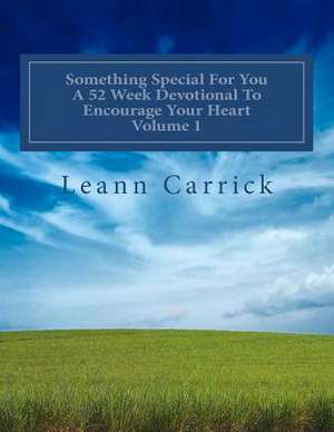 Something Special for You a 52 Week Devotional to Encourage Your Heart Volume 1 de Leann Carrick