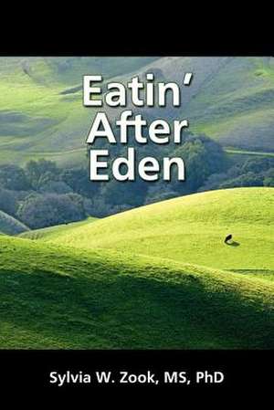 Eatin' After Eden: Occasional Writings de Sylvia Zook Phd