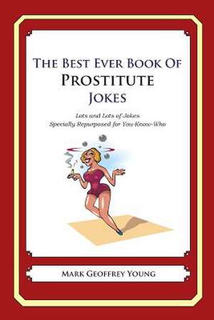 The Best Ever Book of Prostitute Jokes de Mark Geoffrey Young