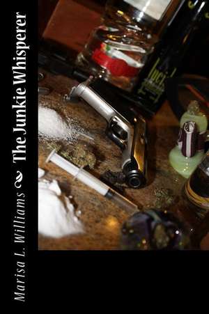 The Junkie Whisperer de Marisa L. Williams