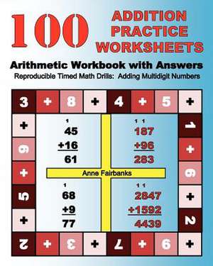 100 Addition Practice Worksheets Arithmetic Workbook with Answers de Anne Fairbanks