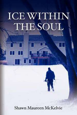 Ice Within the Soul de Shawn Maureen McKelvie