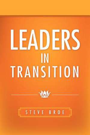 Leaders in Transition de Steve Broe