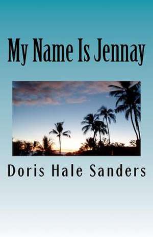 My Name Is Jennay de Doris Hale Sanders