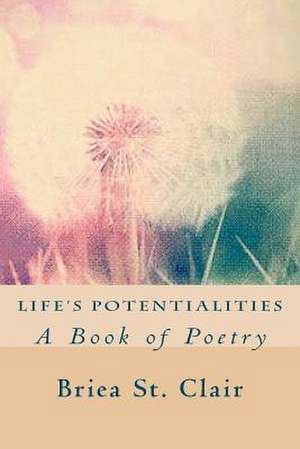 Life's Potentialities de Briea St Clair