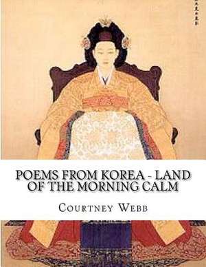 Poems from Korea - Land of the Morning Calm de Courtney Webb