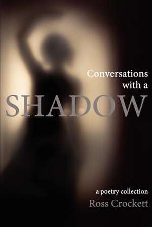 Conversations with a Shadow de Ross Crockett