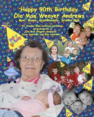 Happy 90th Birthday, Ola Mae Weaver Andrews de Shirley Mae Andrews Holladay