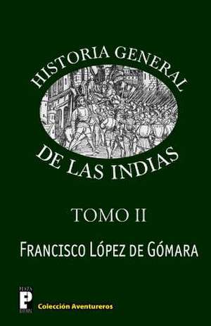 Historia General de Las Indias (Tomo 2) de Francisco Lopez De Gomara