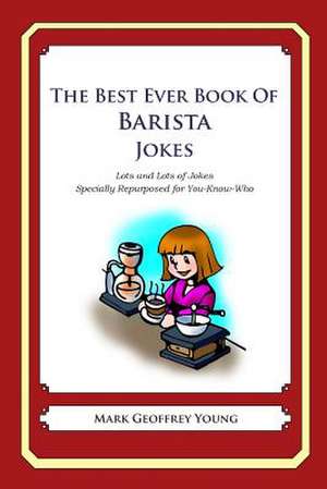 The Best Ever Book of Barista Jokes de Mark Geoffrey Young