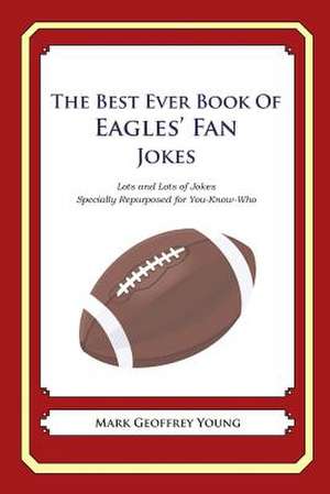 The Best Ever Book of Eagles' Fan Jokes de Mark Geoffrey Young