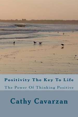 Positivity the Key to Life de Cathy Cavarzan