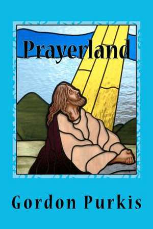 Prayerland de Gordon Purkis