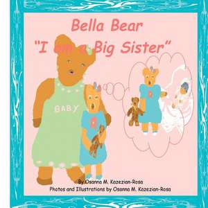 Bella Bear I Am a Big Sister! de Rosa, Osanna Kazezian