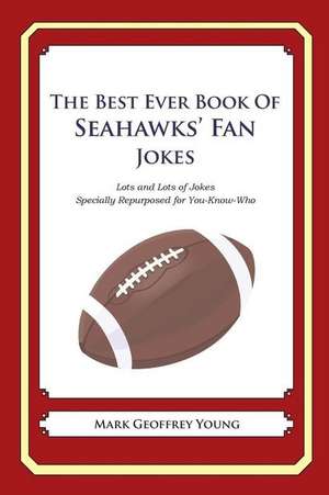 The Best Ever Book of Seahawks' Fan Jokes de Mark Geoffrey Young