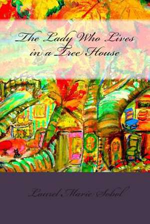 The Lady Who Lives in a Tree House de Sobol, Laurel Marie